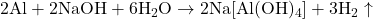2\mathrm{Al} + 2\mathrm{NaOH} + 6\mathrm{H}_2\mathrm{O} \rightarrow 2\mathrm{Na}[\mathrm{Al}(\mathrm{OH})_4] + 3\mathrm{H}_2 \uparrow