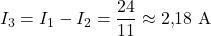 \displaystyle I_3=I_1-I_2=\frac{24}{11}\approx2{,}18\ \mathrm{A}