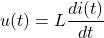 \displaystyle u(t)=L\frac{di(t)}{dt}