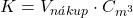 K = V_{n&aacute;kup} \cdot C_{m^3}