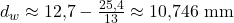 d_w \approx 12{,}7 - \frac{25{,}4}{13} \approx 10{,}746\ \mathrm{mm}