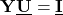 \displaystyle \mathbf{Y}\mathbf{\underline{U}}=\mathbf{\underline{I}}