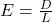 E = \frac{D}{L}