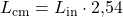 L_{\mathrm{cm}} = L_{\mathrm{in}} \cdot 2{,}54