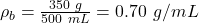 \rho_b = \frac{350\ g}{500\ mL} = 0.70\ g/mL