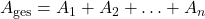 A_{\mathrm{ges}} = A_1 + A_2 + \ldots + A_n