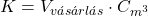 K = V_{v&aacute;s&aacute;rl&aacute;s} \cdot C_{m^3}