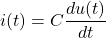 \displaystyle i(t)=C\frac{du(t)}{dt}