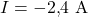 \displaystyle I = -2{,}4\ \mathrm{A}