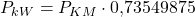 P_{kW} = P_{KM} \cdot 0{,}73549875