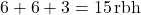 6 + 6 + 3 = 15 \,\text{rbh}
