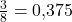 \frac{3}{8} = 0{,}375
