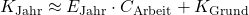 K_{\mathrm{Jahr}}\approx E_{\mathrm{Jahr}}\cdot C_{\mathrm{Arbeit}}+K_{\mathrm{Grund}}