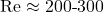 \mathrm{Re} \approx 200\text{-}300