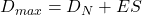 D_{max} = D_N + ES