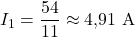 \displaystyle I_1=\frac{54}{11}\approx4{,}91\ \mathrm{A}