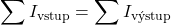 \displaystyle \sum I_{\mathrm{vstup}} = \sum I_{\mathrm{v&yacute;stup}}