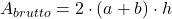 A_{brutto} = 2 \cdot (a+b) \cdot h