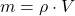 m = \rho \cdot V