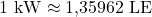 1\ \mathrm{kW} \approx 1{,}35962\ \mathrm{LE}