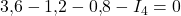 \displaystyle 3{,}6 - 1{,}2 - 0{,}8 - I_4 = 0