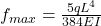f_{max} = \frac{5qL^4}{384EI}