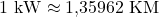 1\ \mathrm{kW} \approx 1{,}35962\ \mathrm{KM}