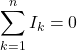 Rendered by QuickLaTeX.com \displaystyle \sum_{k=1}^{n} I_k = 0