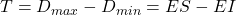 T=D_{max}-D_{min}=ES-EI