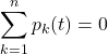 Rendered by QuickLaTeX.com \displaystyle \sum_{k=1}^{n} p_k(t)=0