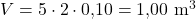 V = 5 \cdot 2 \cdot 0{,}10 = 1{,}00\ \mathrm{m^3}