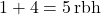 1 + 4 = 5 \,\text{rbh}
