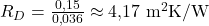 R_D = \frac{0{,}15}{0{,}036} \approx 4{,}17\ \mathrm{m^2K/W}