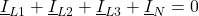 \displaystyle \underline{I}_{L1}+\underline{I}_{L2}+\underline{I}_{L3}+\underline{I}_{N}=0