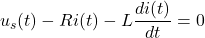 \displaystyle u_s(t)-Ri(t)-L\frac{di(t)}{dt}=0