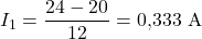 \displaystyle I_1=\frac{24-20}{12}=0{,}333\ \mathrm{A}