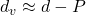 d_v \approx d - P