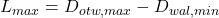 L_{max} = D_{otw,max} - D_{wał,min}