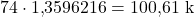 74 \cdot 1{,}3596216 = 100{,}61\ \mathrm{k}
