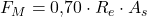 F_M = 0{,}70 \cdot R_e \cdot A_s