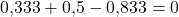\displaystyle 0{,}333+0{,}5-0{,}833=0
