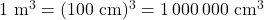 1\ \mathrm{m^3} = (100\ \mathrm{cm})^3 = 1\,000\,000\ \mathrm{cm^3}