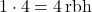 1 \cdot 4 = 4 \,\text{rbh}