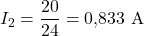 \displaystyle I_2=\frac{20}{24}=0{,}833\ \mathrm{A}