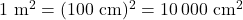1\ \mathrm{m^2} = (100\ \mathrm{cm})^2 = 10\,000\ \mathrm{cm^2}