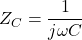 \displaystyle Z_C=\frac{1}{j\omega C}