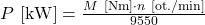 P\ [\mathrm{kW}] = \frac{M\ [\mathrm{Nm}] \cdot n\ [\mathrm{ot./min}]}{9550}