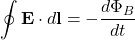 \displaystyle \oint \mathbf{E}\cdot d\mathbf{l}=-\frac{d\Phi_B}{dt}