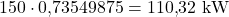 150 \cdot 0{,}73549875 = 110{,}32\ \mathrm{kW}