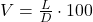 V = \frac{L}{D} \cdot 100